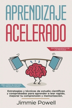 Paperback Aprendizaje Acelerado: Estrategias y técnicas de estudio científicas y comprobadas para aprender a leer rapido, mejorar tu comprensión y memo [Spanish] Book