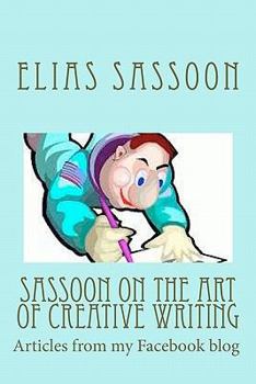 Paperback Sassoon On The Art Of Creative Writing: Articles from my Facebook blog Book