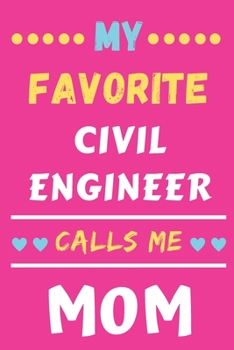 My Favorite Civil Engineer Calls Me Mom: lined notebook,Civil Engineer gift