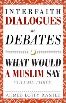 Paperback Interfaith Dialogues and Debates: What Would a Muslim Say Volume 3 Book