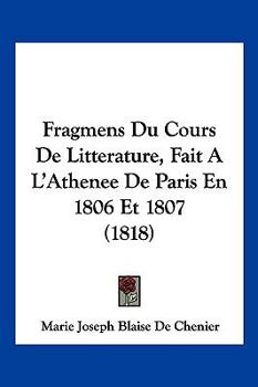 Paperback Fragmens Du Cours De Litterature, Fait A L'Athenee De Paris En 1806 Et 1807 (1818) [French] Book