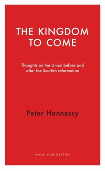 The Kingdom to Come: Thoughts on the Union before and after the Scottish Independence Referendum