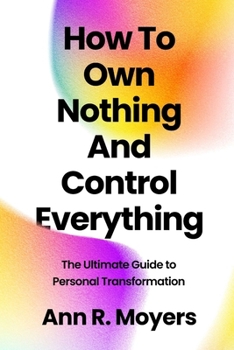 Paperback How To Own Nothing And Control Everything: The Ultimate Guide to Personal Transformation Book