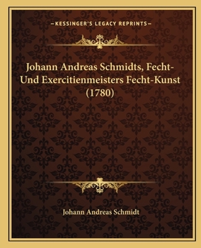 Paperback Johann Andreas Schmidts, Fecht-Und Exercitienmeisters Fecht-Kunst (1780) [German] Book