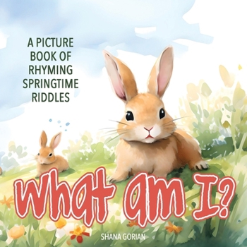 Paperback What Am I? Spring: A Picture Book of Read-Aloud, Rhyming Springtime Riddles Book