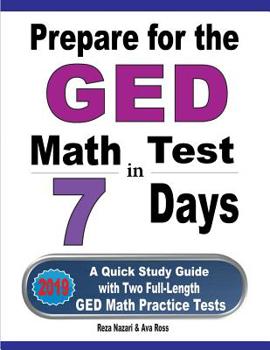 Paperback Prepare for the GED Math Test in 7 Days: A Quick Study Guide with Two Full-Length GED Math Practice Tests Book