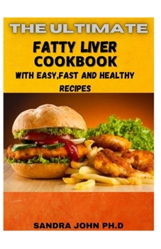 Paperback The Ultimate Fatty Liver Cookbook: The Comprehensive Fatty Liver Cookbook with Easy, Fast and Healthy Recipes for the Beginners and Dummies Book