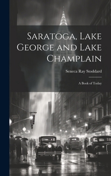 Hardcover Saratoga, Lake George and Lake Champlain: A Book of Today Book