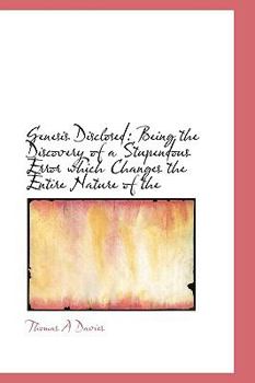 Paperback Genesis Disclosed: Being the Discovery of a Stupendous Error Which Changes the Entire Nature of the Book