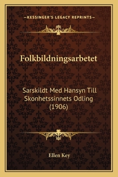 Folkbildningsarbetet: S�rskildt Med H�nsyn Till Sk�nhetssinnets Odling