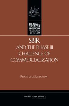 Paperback Sbir and the Phase III Challenge of Commercialization: Report of a Symposium Book