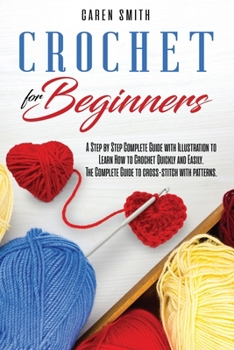 Paperback Crochet For Beginners: A Step by Step Complete Guide with Illustration to Learn How to Crochet Quickly and Easily. The Complete Guide to Cros Book