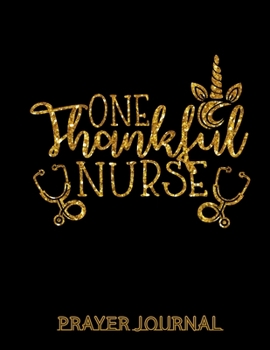 One Thankful Nurse Prayer Journal: Beautifully Organised Prayer Journal Notebook For Nurses | Nurse Gifts for Women