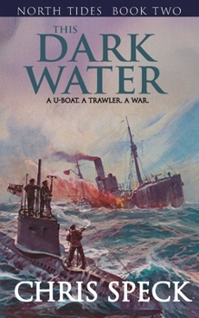 This Dark Water: A trawler. A U-boat. A war. (North Tides)