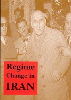 Paperback Regime Change in Iran: Overthrow of Premier Mossadeq of Iran, November 1952-August 1953 Book