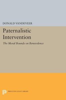 Paperback Paternalistic Intervention: The Moral Bounds on Benevolence Book