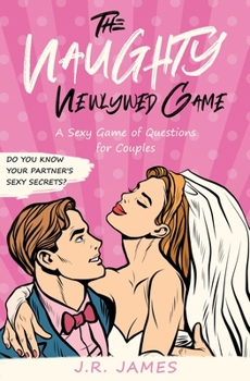 Paperback The Naughty Newlywed Game: A Sexy Game of Questions for Couples Book