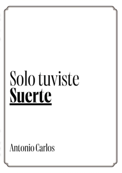 Solo Tuviste Suerte: ¿Cuánto de tu vida dependió realmente de ti? (Spanish Edition)