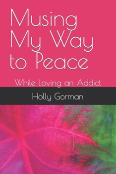 Paperback Musing My Way to Peace: While Loving an Addict Book