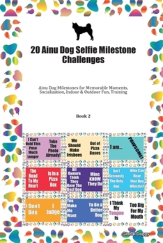 Paperback 20 Ainu Dog Selfie Milestone Challenges: Ainu Dog Milestones for Memorable Moments, Socialization, Indoor & Outdoor Fun, Training Book 2 Book