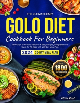 Paperback The Ultimate Easy GOLO DIET Cookbook For Beginners 2024: 1800 Days of Healthy, Delicious & Easy Recipes, Comprehensive Guide for All Ages with a 30-Da Book