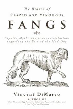 The Bearer of Crazed and Venomous Fangs: Popular Myths and Learned Delusions Regarding the Bite of the Mad Dog