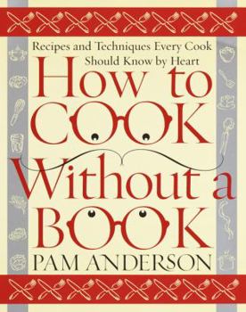 Hardcover How to Cook Without a Book: Recipes and Techniques Every Cook Should Know by Heart Book