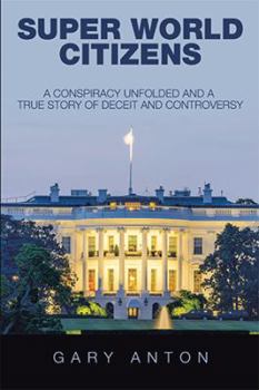 Paperback Super World Citizens: A Conspiracy Unfolded and a True Story of Deceit and Controversy Book