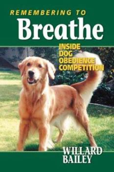 Paperback Remembering to Breathe: Inside Dog Obedience Competition Book