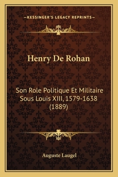 Paperback Henry De Rohan: Son Role Politique Et Militaire Sous Louis XIII, 1579-1638 (1889) [French] Book