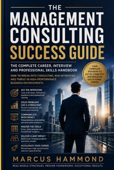 Paperback The Management Consulting Success Guide: The Complete Career, Interview and Professional Skills Handbook Book