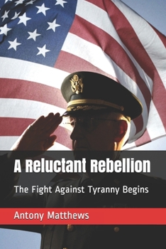 Paperback A Reluctant Rebellion: The Fight Against Tyranny Begins Book