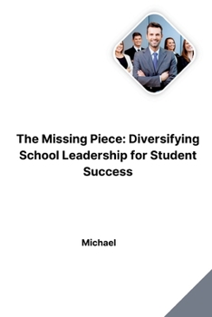 Paperback The Missing Piece: Diversifying School Leadership for Student Success Book