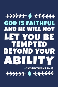 God Is Faithful And He Will Not Let You Be Tempted Beyond Your Ability - 1 Corinthians 10:13: Blank Lined Journal Notebook:Inspirational Motivational ... Gift Gratitude Prayer Journal For Women Men