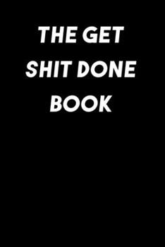 the get shit done book: Goal Setting Journal Gift 6x9 Workbook Notebook for Daily Goal Planning and Organizing. Great present for under 10 dollars