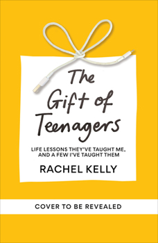 Paperback Gift of Teenagers: Life Lessons They've Taught Me, and a Few I've Taught Them Book