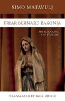Paperback Friar Bernard Bakonja: His Schooling and Tonsure Book