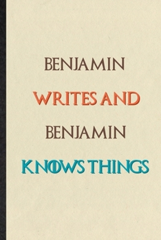 Paperback Benjamin Writes And Benjamin Knows Things: Practical Blank Lined Personalized First Name Notebook/ Journal, Appreciation Gratitude Thank You Graduatio Book