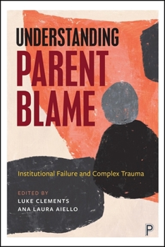 Understanding Parent Carer Blame: Safeguarding Disabled Children, Systems Failure and Complex Trauma