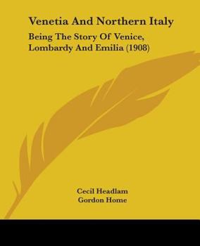 Paperback Venetia And Northern Italy: Being The Story Of Venice, Lombardy And Emilia (1908) Book