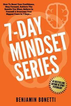 Paperback 7 Day Mindset Series: How To Boost Your Confidence, Stay Focused, Achieve The Results You Want, Believe In Yourself & Overcome Your Biggest Book