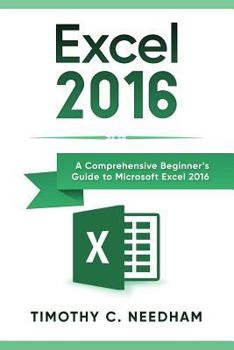 Paperback Excel 2016: A Comprehensive Beginner's Guide to Microsoft Excel 2016 Book