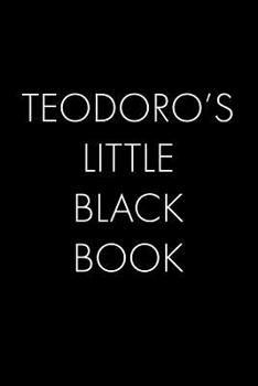 Paperback Teodoro's Little Black Book: The Perfect Dating Companion for a Handsome Man Named Teodoro. A secret place for names, phone numbers, and addresses. Book