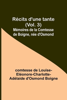 Paperback Récits d'une tante (Vol. 3); Mémoires de la Comtesse de Boigne, née d'Osmond Book