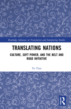Hardcover Translating Nations: Culture, Soft Power, and the Belt and Road Initiative Book