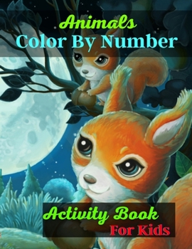 Paperback Animals Color By Number Activity Book For Kids: Best Adults Color By Number Coloring Book For Animals(100 Pages) Book