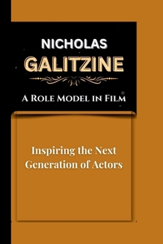 NICHOLAS GALITZINE: A Role Model in Film Inspiring the Next Generation of Actors