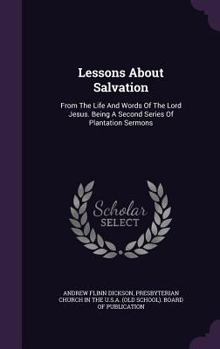 Hardcover Lessons About Salvation: From The Life And Words Of The Lord Jesus. Being A Second Series Of Plantation Sermons Book