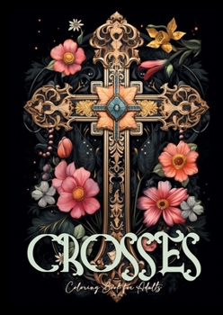 Paperback Crosses Coloring Book for Adults: Grayscale Crosses Coloring Book Christian Coloring Book for Adults Bible Coloring Book Adults Book