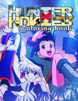 Paperback Hunter X Hunter Coloring Book: An Amazing Coloring Book For Stress Relieving, Relaxation And Having Fun With All Characters Of "Hunter x Hunter" Book